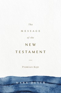 The Message of the New Testament - Mark Dever - E-Book