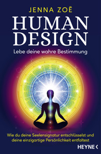 Human Design – Lebe deine wahre Bestimmung - Jenna Zoe - E-Book