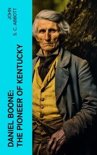Daniel Boone: The Pioneer of Kentucky - John S. C. Abbott - E-Book