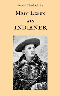 Mein Leben als Indianer - James Willard Schultz - E-Book