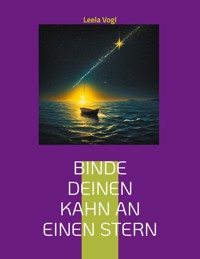 Binde deinen Kahn an einen Stern - Leela Vogl - E-Book