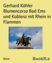 Blumencorso Bad Ems und Koblenz mit Rhein in Flammen - Gerhard Köhler - E-Book