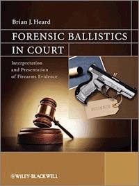 Forensic Ballistics in Court - Brian J. Heard - E-Book