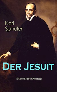 Der Jesuit (Historischer Roman) - Karl Spindler - E-Book