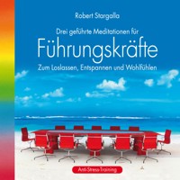 Führungskräfte: Drei geführte Meditationen für Führungskräfte (ungekürzt) - Robert Stargalla - Hörbuch
