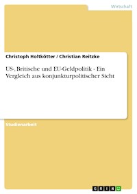 US-, Britische und EU-Geldpolitik - Ein Vergleich aus konjunkturpolitischer Sicht - Christoph Holtkötter - E-Book