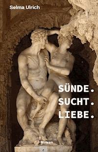 Sünde. Sucht. Liebe. - Selma Ulrich - E-Book