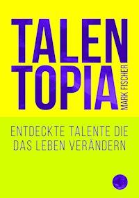 Talentopia - Mark Fischer - E-Book