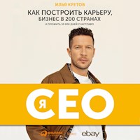 Я - CEO: Как построить карьеру и бизнес в 200 странах и прожить 30 000 дней счастливо - Илья Кретов - Hörbuch