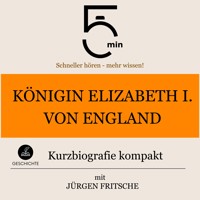 Königin Elizabeth I. von England: Kurzbiografie kompakt - 5 Minuten - Hörbuch