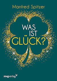 Was ist Glück? - Manfred Spitzer - E-Book