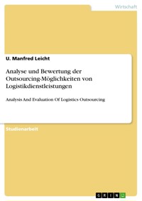 Analyse und Bewertung der Outsourcing-Möglichkeiten von Logistikdienstleistungen - U. Manfred Leicht - E-Book