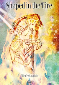 Shaped in the Fire - Mira McLaughlin - E-Book