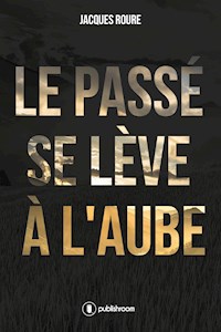 Le passé se lève à l'aube - Jacques Roure - E-Book