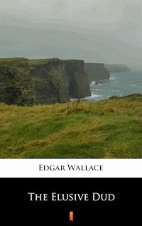 The Elusive Dud - Edgar Wallace - E-Book