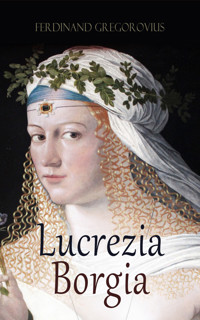 Lucrezia Borgia - Ferdinand Gregorovius - E-Book