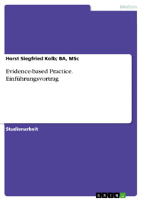 Evidence-based Practice. Einführungsvortrag - Horst Siegfried Kolb; BA, MSc - E-Book