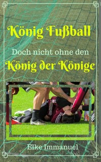 König Fußball! - Elke Immanuel - E-Book