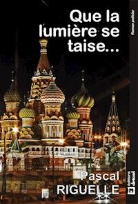 Que la lumière se taise - Pascal Riguelle - E-Book