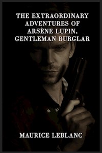 The Extraordinary Adventures Of Arsène Lupin, Gentleman Burglar - Leblanc Maurice - E-Book