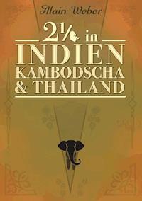 Zweieinhalb in Indien, Kambodscha und Thailand - Alain Weber - E-Book