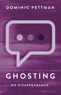 Ghosting - Dominic Pettman - E-Book