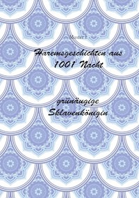 Haremsgeschichten Aus 1001 Nacht -Grünäugige Sklavenkönigin - Master I - E-Book