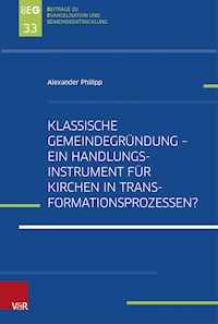 Klassische Gemeindegründung – Ein Handlungsinstrument für Kirchen in Transformationsprozessen? - Alexander Philipp - E-Book