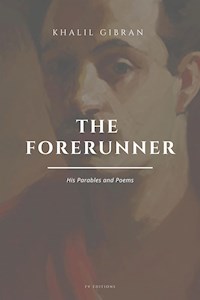 The Forerunner: His Parables and Poems - Khalil Gibran - E-Book