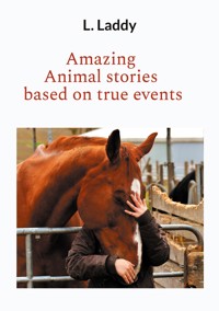 Amazing Animal stories based on true events - L. Laddy - E-Book