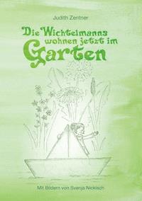 Die Wichtelmanns wohnen jetzt im Garten - Judith Zentner - E-Book