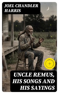 Uncle Remus, His Songs and His Sayings - Joel Chandler Harris - E-Book