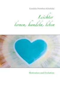 Leichter lernen, handeln, leben - Gundula Dorothea Schielicke - E-Book