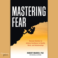 Mastering Fear - Harness Emotion to Achieve Excellence in Work, Health, and Relationships (Unabridged) - Robert Maurer - Hörbuch