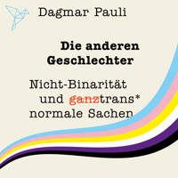 Die anderen Geschlechter - Nicht-Binarität und (ganz) trans* normale Sachen (Ungekürzt) - Dagmar Pauli - Hörbuch