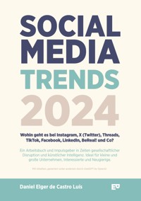 Social Media Trends 2024 - Wohin geht es bei Instagram, X (Twitter), Threads, TikTok, Facebook, LinkedIn, BeReal! und Co? - Daniel Elger de Castro Luís - E-Book