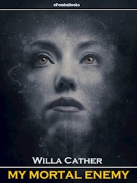 My Mortal Enemy (Annotated) - Willa Cather - E-Book