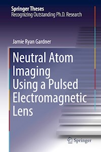 Neutral Atom Imaging Using a Pulsed Electromagnetic Lens - Jamie Ryan Gardner - E-Book