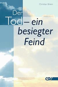 Der Tod - ein besiegter Feind - Christian Briem - E-Book