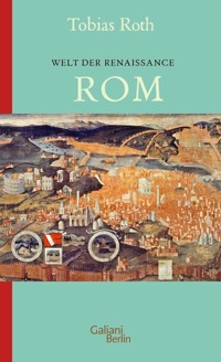 Welt der Renaissance: Rom - Tobias Roth - E-Book