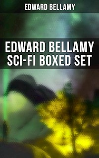 Edward Bellamy Sci-Fi Boxed Set - Bellamy Edward - E-Book