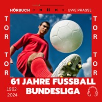 61 Jahre Fußball Bundesliga, Typen, Tore und Geschichten - Uwe Prasse - Hörbuch