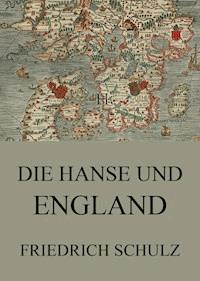 Die Hanse und England - Friedrich Schulz - E-Book