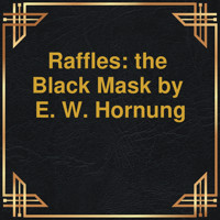 Raffles: the Black Mask (Unabridged) - E.W. Hornung - Hörbuch