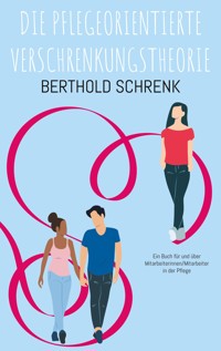 Die Pflegeorientierte Verschrenkungstheorie - Berthold Schrenk - E-Book