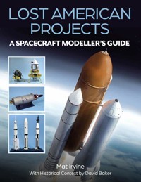 Lost American Projects: A Spacecraft Modellers Guide - Mat Irvine - E-Book
