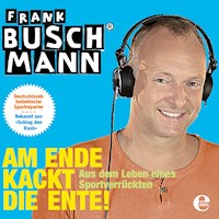 Am Ende kackt die Ente! - Frank Buschmann - E-Book + Hörbuch