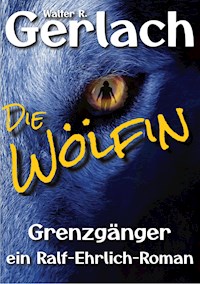 Grenzgänger: die Wölfin - Walter R. Gerlach - E-Book