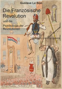 Die Französische Revolution und die Psychologie der Revolutionen - Gustave Le Bon - E-Book