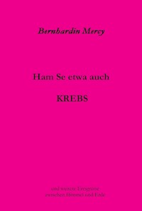 Ham Se etwa auch KREBS - Bernhardin Mercy - E-Book